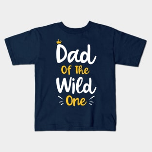 Dad Of The Wild One Funny New Dad 1st Kid Gift Kids T-Shirt